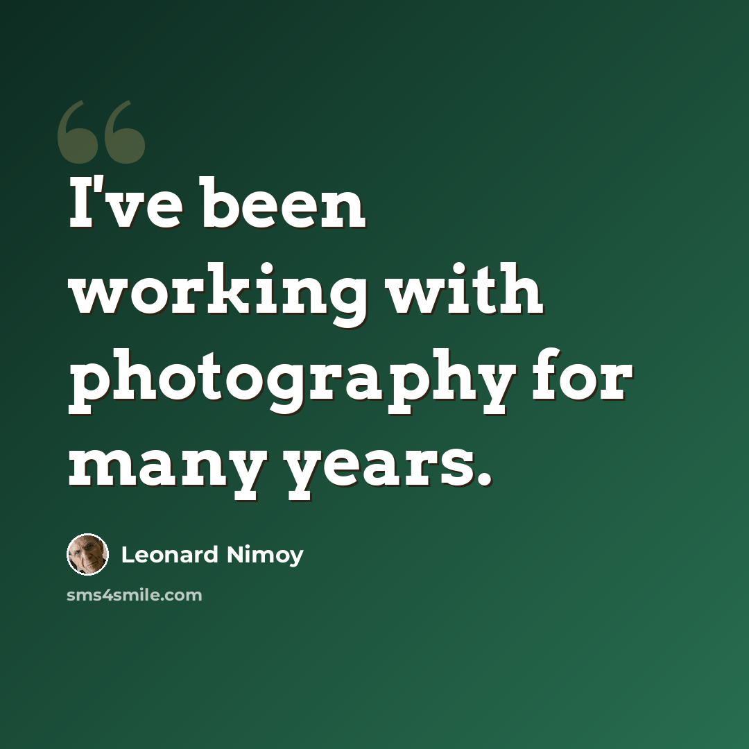 “I've been working with photography for many years.” quote by Leonard Nimoy
