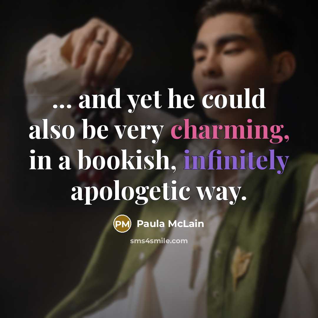 “... and yet he could also be very charming, in a bookish, infinitely apologetic way.” quote by Paula McLain