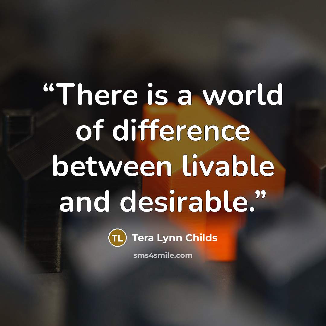 “There is a world of difference between livable and desirable.” quote by Tera Lynn Childs