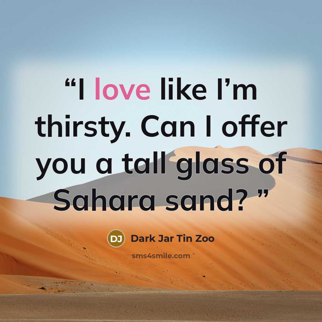 “I love like I’m thirsty. Can I offer you a tall glass of Sahara sand?” quote by Dark Jar Tin Zoo