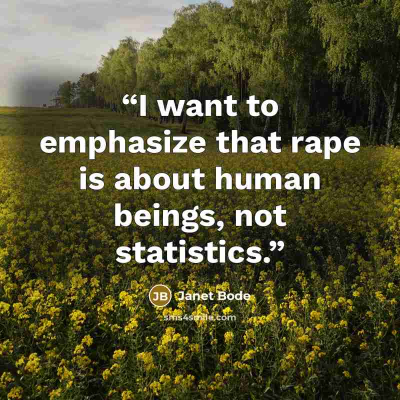 “I want to emphasize that rape is about human beings, not statistics.” quote by Janet Bode