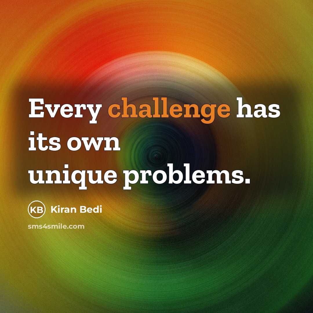 “Every challenge has its own unique problems.” quote by Kiran Bedi
