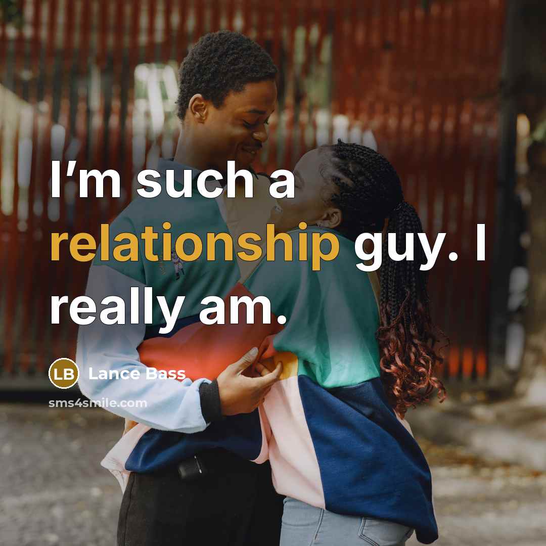 “I’m such a relationship guy. I really am.” quote by Lance Bass
