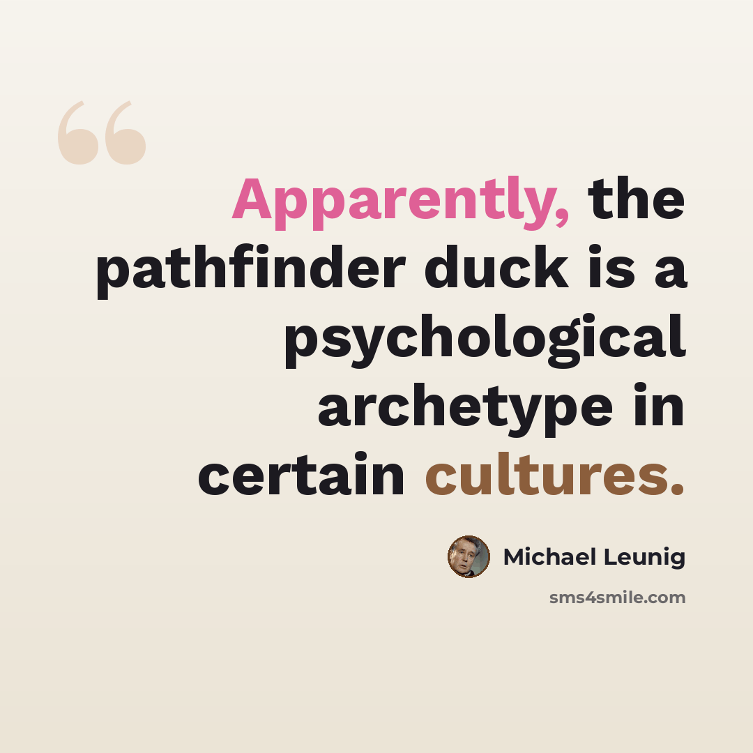 “Apparently, the pathfinder duck is a psychological archetype in certain cultures.” quote by Michael Leunig