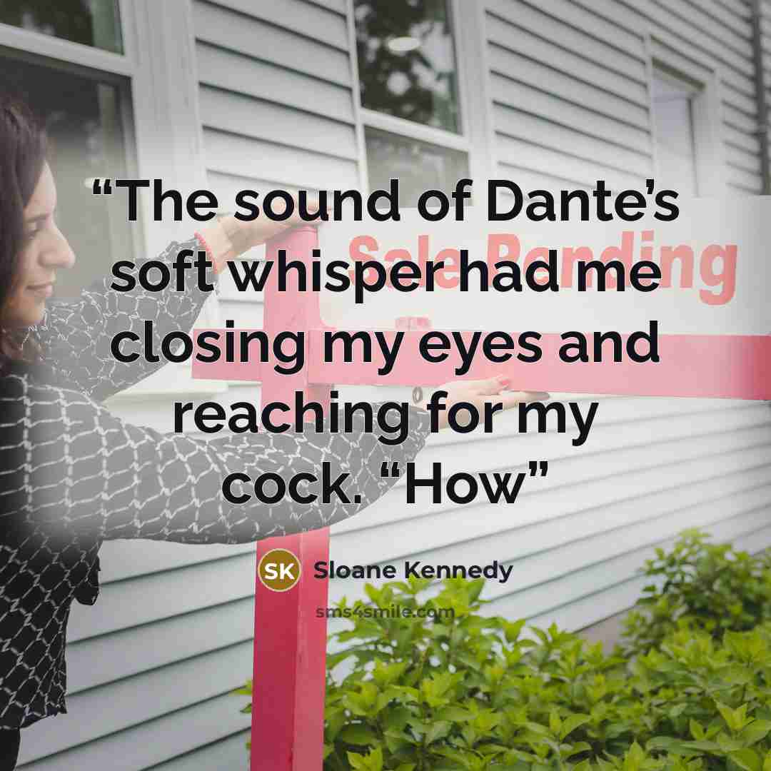 “The sound of Dante’s soft whisper had me closing my eyes and reaching for my cock. “How” quote by Sloane Kennedy