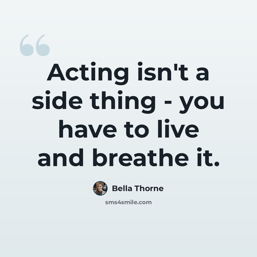 “Acting isn't a side thing - you have to live and breathe it.” quote by Bella Thorne