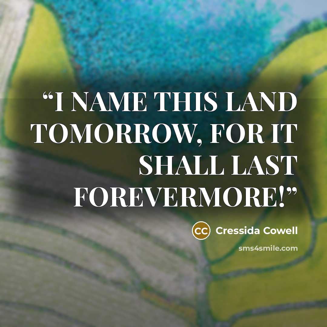 “I NAME THIS LAND TOMORROW, FOR IT SHALL LAST FOREVERMORE!” quote by Cressida Cowell