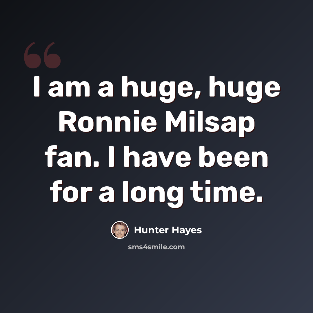 “I am a huge, huge Ronnie Milsap fan. I have been for a long time.” quote by Hunter Hayes