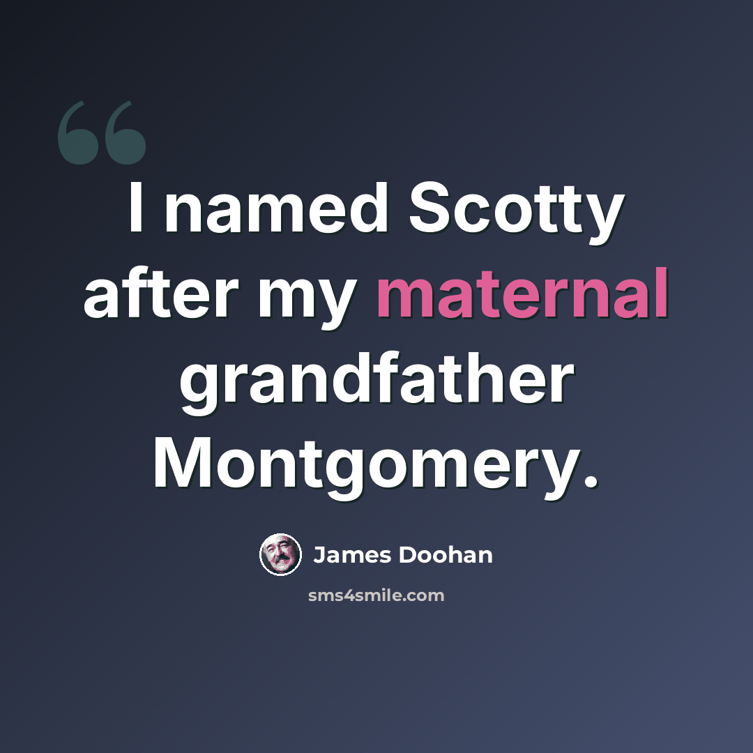 “I named Scotty after my maternal grandfather Montgomery.” quote by James Doohan