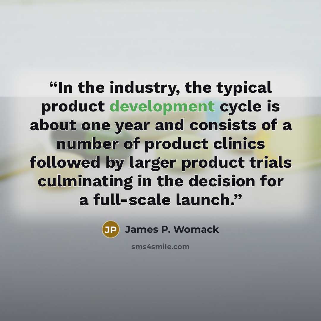 “In the industry, the typical product development cycle is about one year and consists of a number of product clinics followed by larger product trials culminating in the decision for a full-scale launch.” quote by James P. Womack