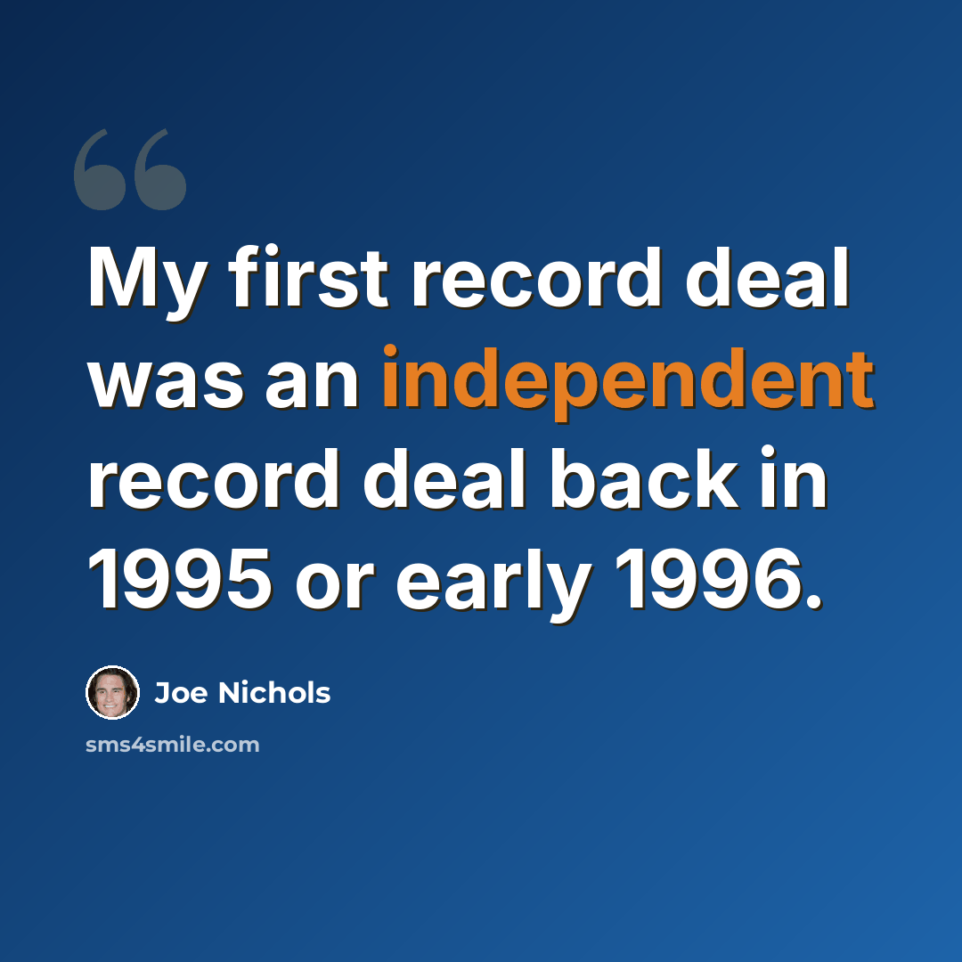 “My first record deal was an independent record deal back in 1995 or early 1996.” quote by Joe Nichols