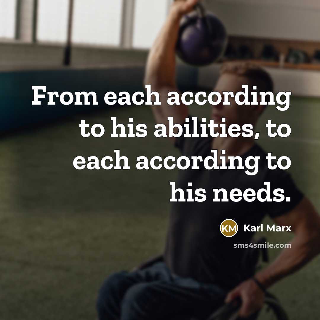 “From each according to his abilities, to each according to his needs.” quote by Karl Marx