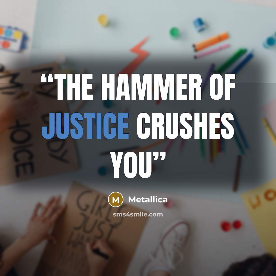 “The Hammer Of Justice Crushes You” quote by Metallica