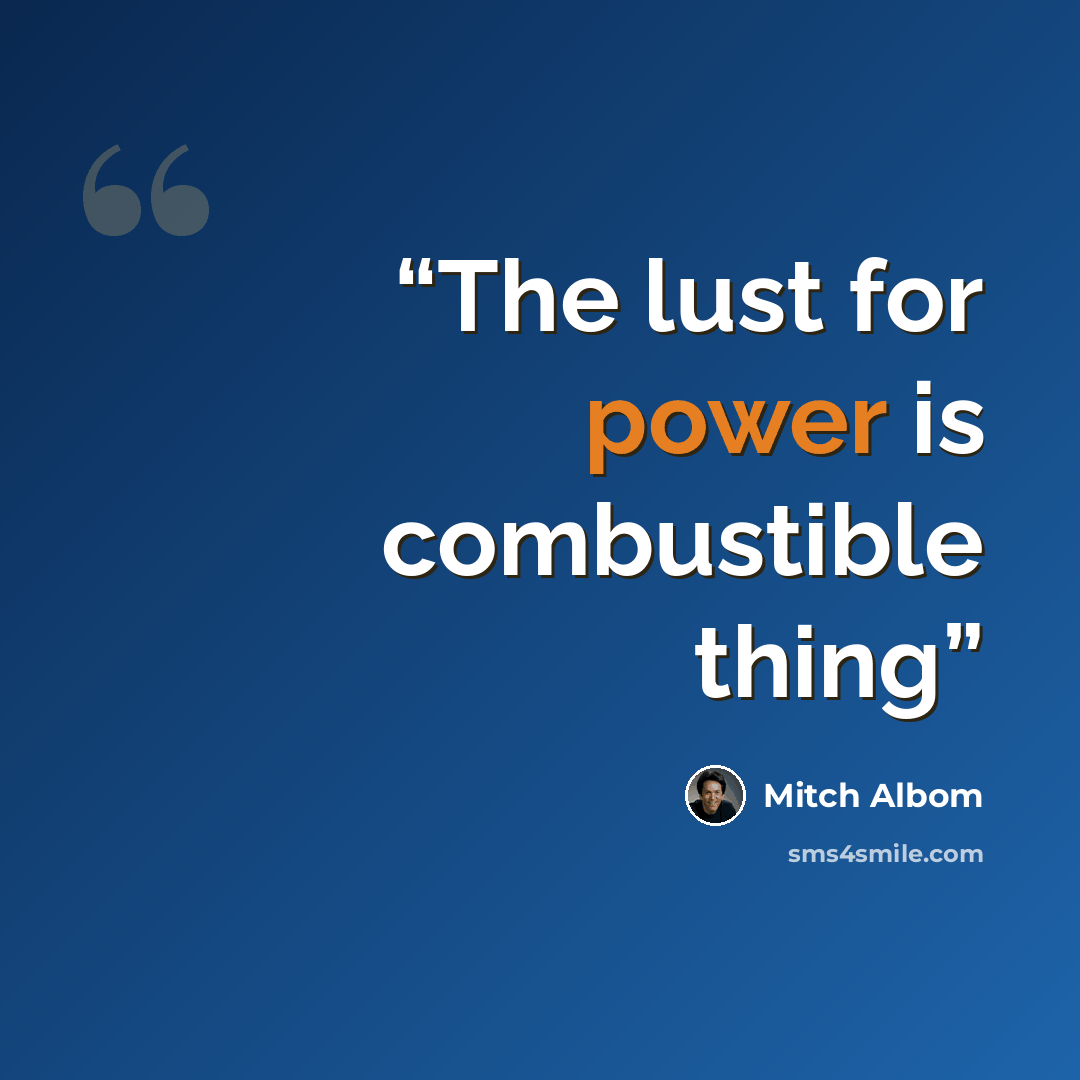 “The lust for power is combustible thing” quote by Mitch Albom