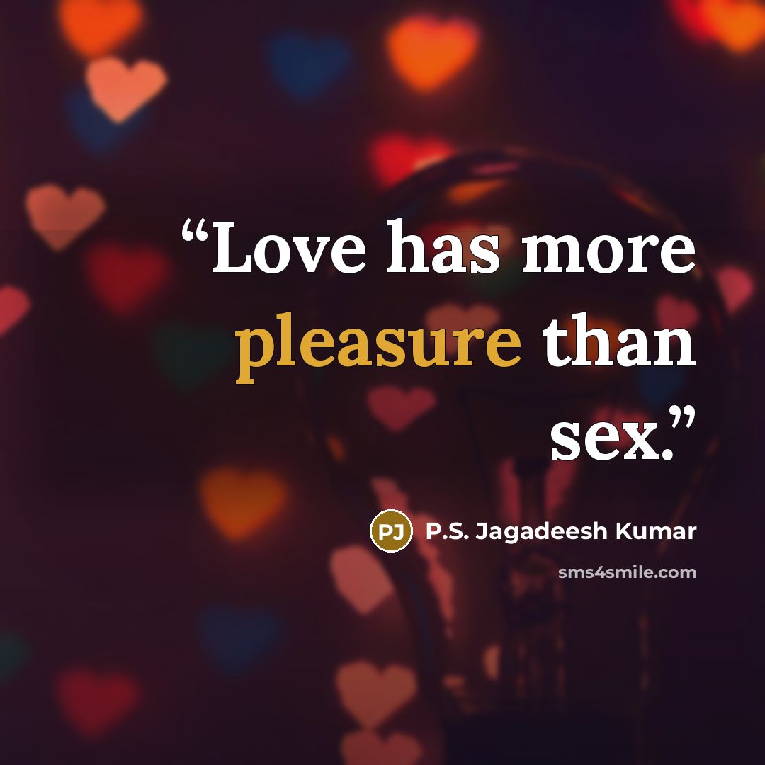 “Love has more pleasure than sex.” quote by P.S. Jagadeesh Kumar