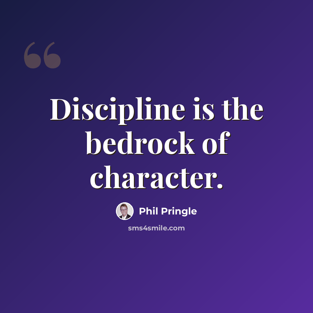 “Discipline is the bedrock of character.” quote by Phil Pringle