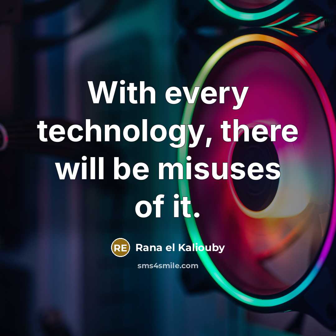 “With every technology, there will be misuses of it.” quote by Rana el Kaliouby