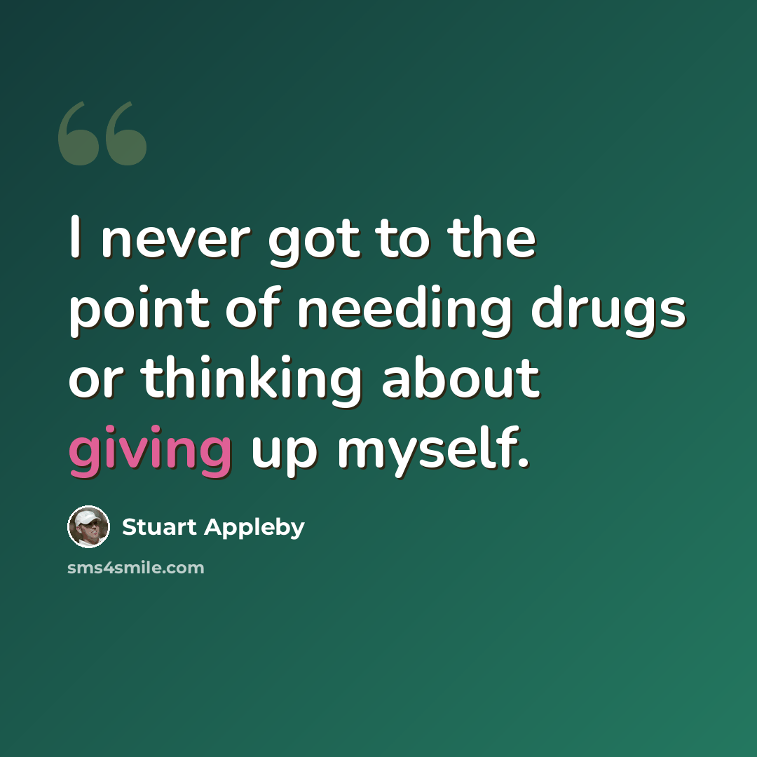 “I never got to the point of needing drugs or thinking about giving up myself.” quote by Stuart Appleby