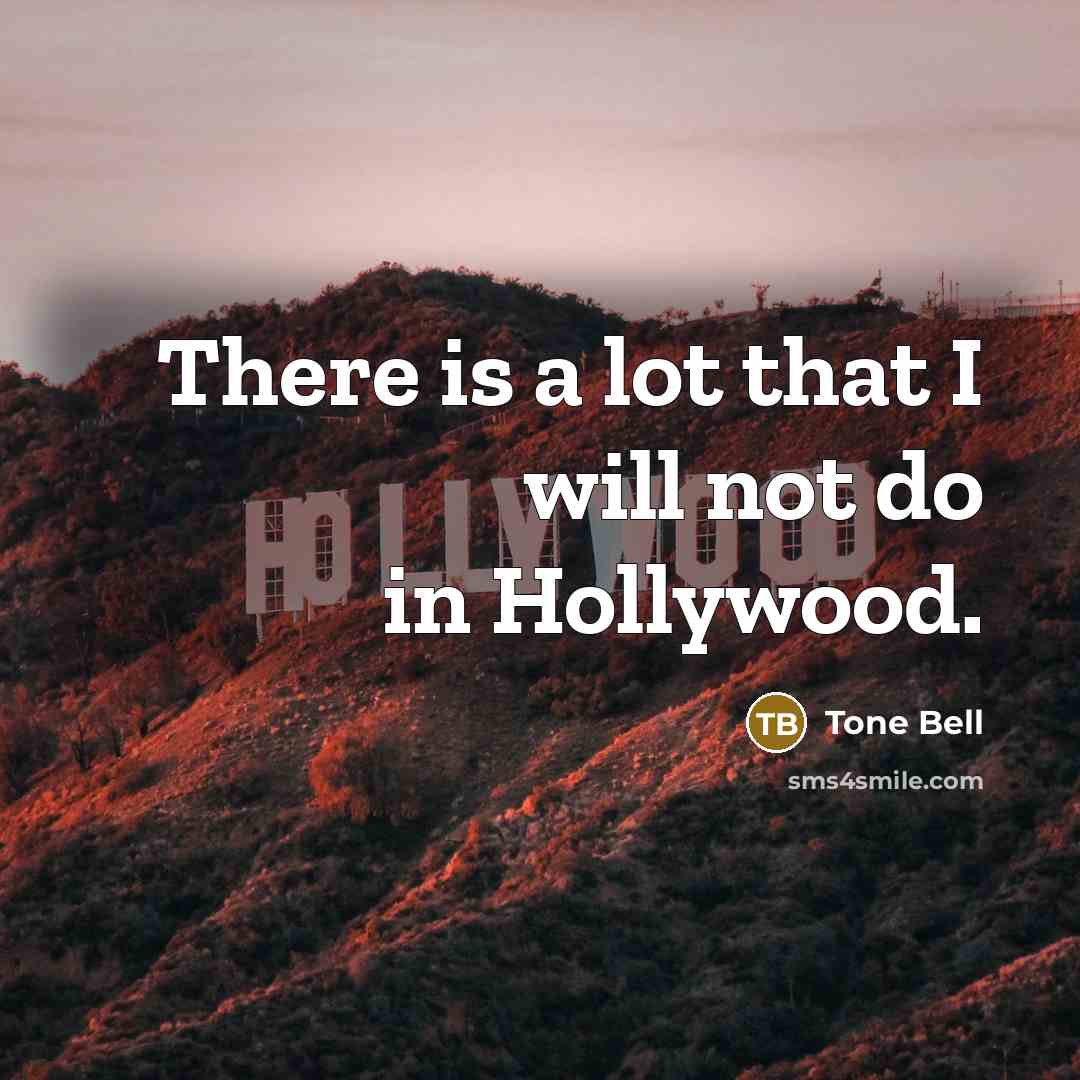 “There is a lot that I will not do in Hollywood.” quote by Tone Bell