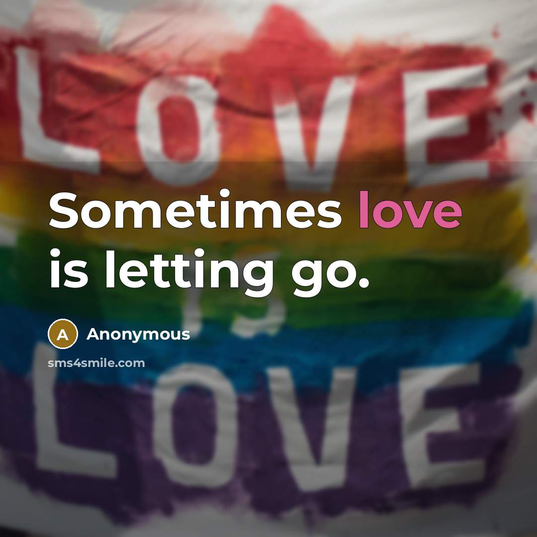 “Sometimes love is letting go.” quote by Anonymous