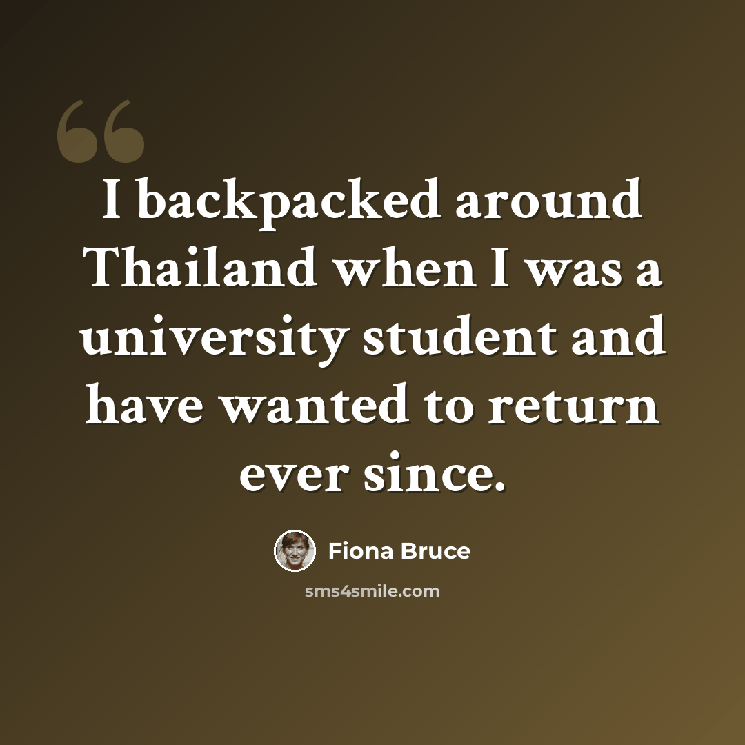 “I backpacked around Thailand when I was a university student and have wanted to return ever since.” quote by Fiona Bruce