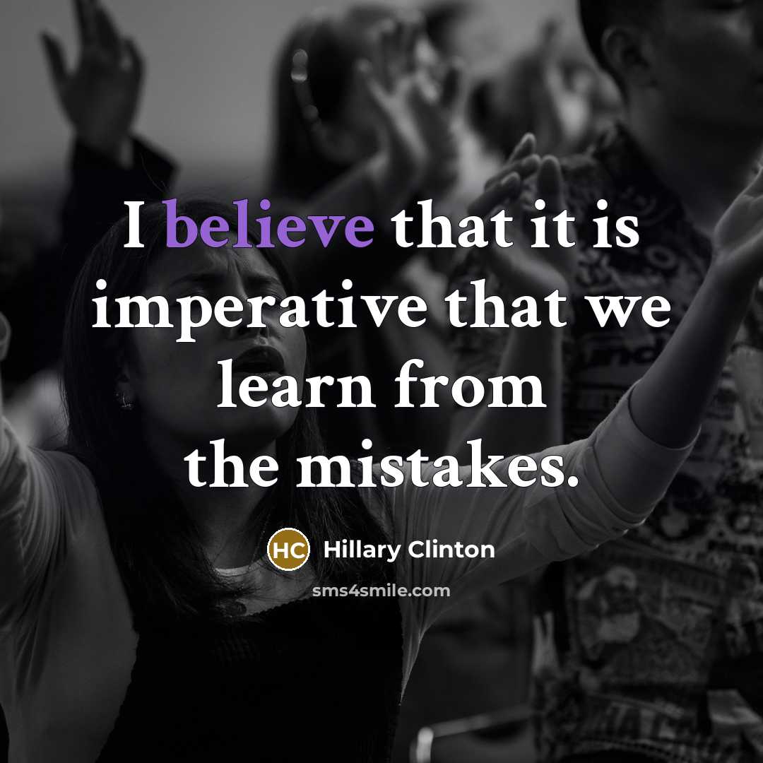 “I believe that it is imperative that we learn from the mistakes.” quote by Hillary Clinton