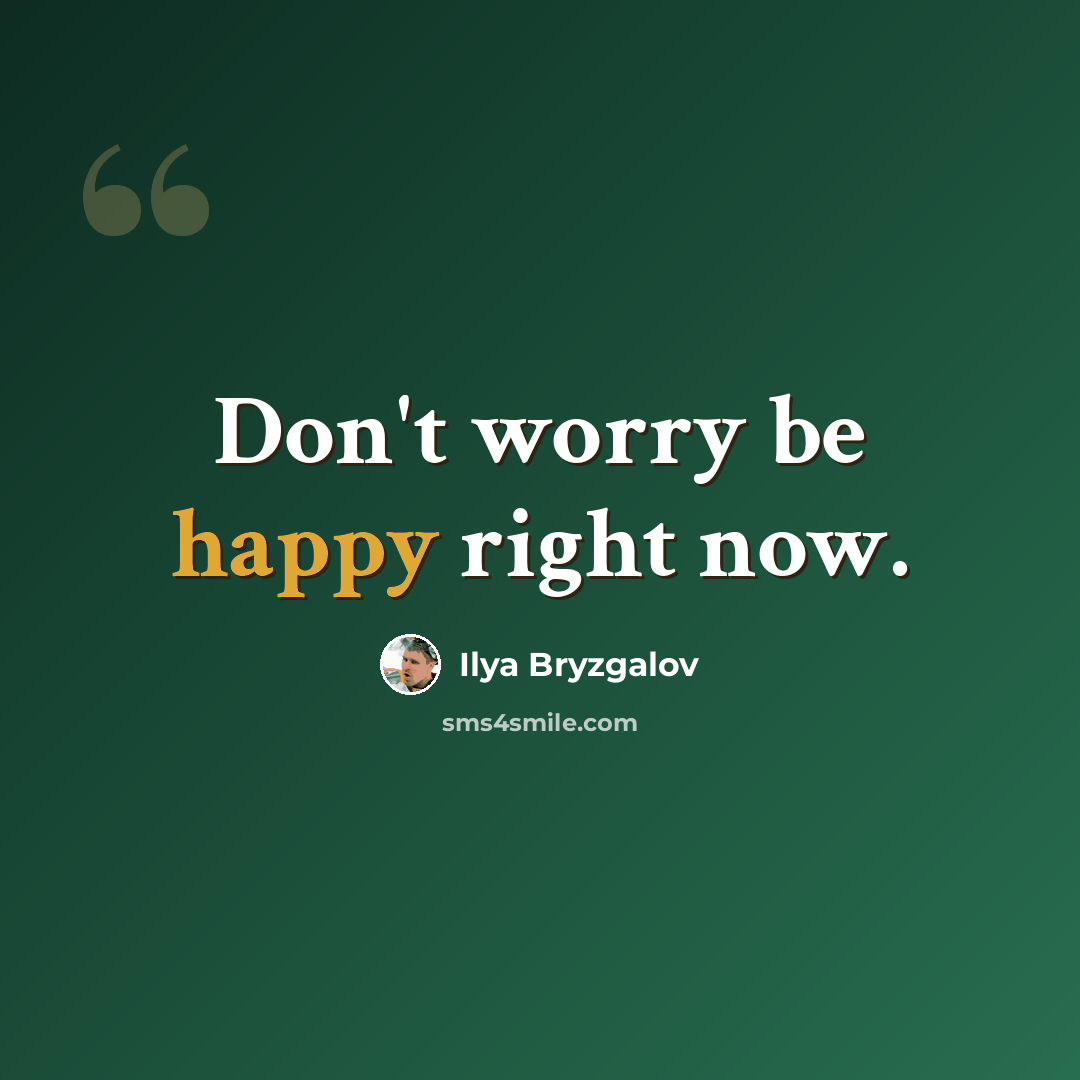 “Don't worry be happy right now.” quote by Ilya Bryzgalov