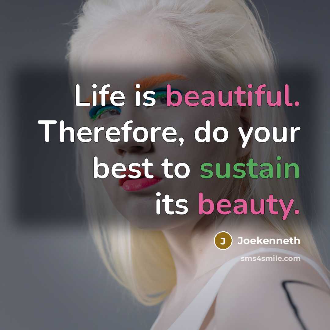 “Life is beautiful. Therefore, do your best to sustain its beauty.” quote by Joekenneth