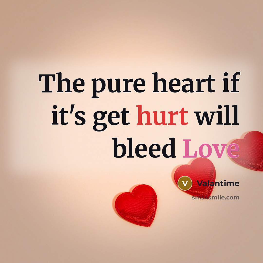 “The pure heart if it's get hurt will bleed Love” quote by Valantime