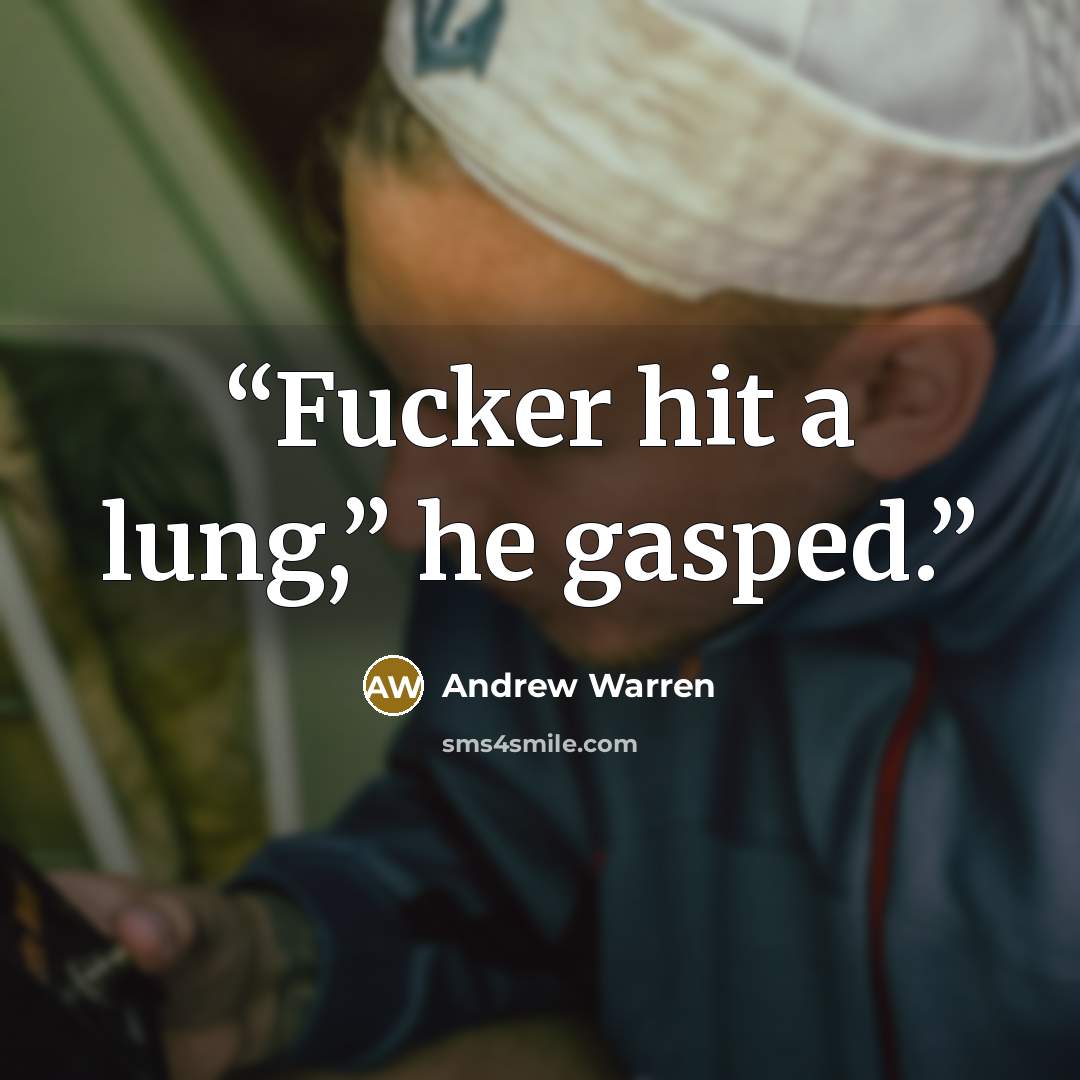 “Fucker hit a lung,” he gasped.” quote by Andrew Warren