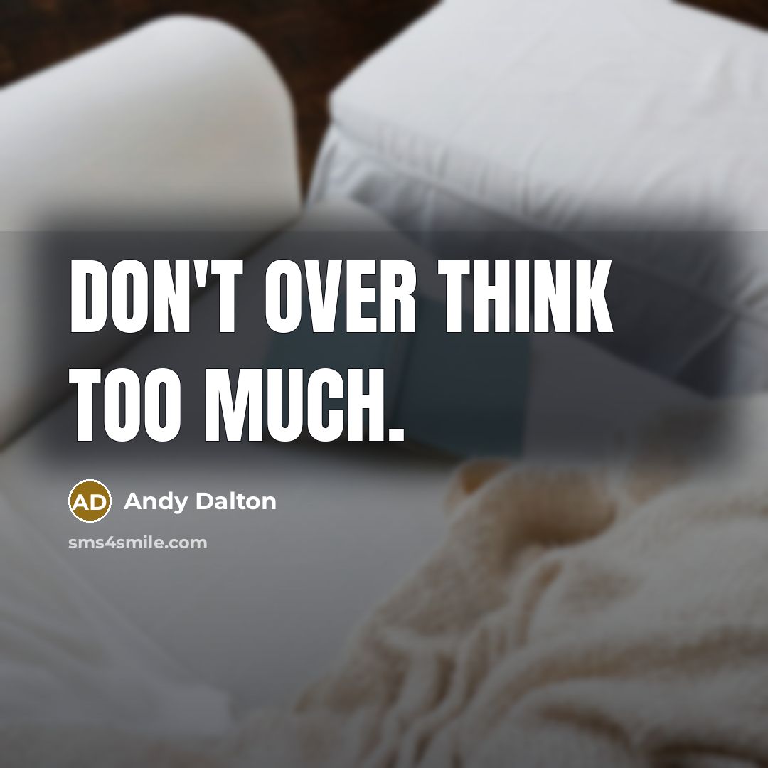 “Don't over think too much.” quote by Andy Dalton