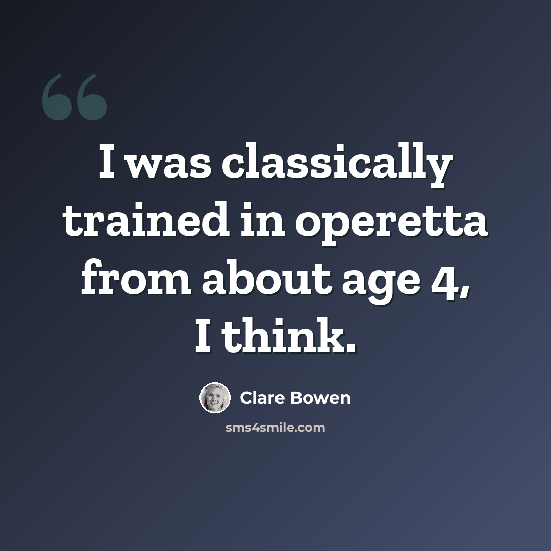 “I was classically trained in operetta from about age 4, I think.” quote by Clare Bowen