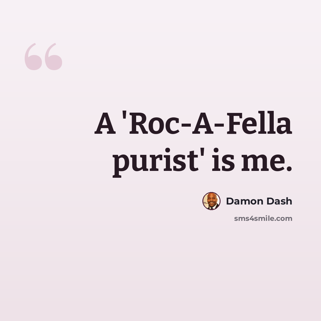 “A 'Roc-A-Fella purist' is me.” quote by Damon Dash