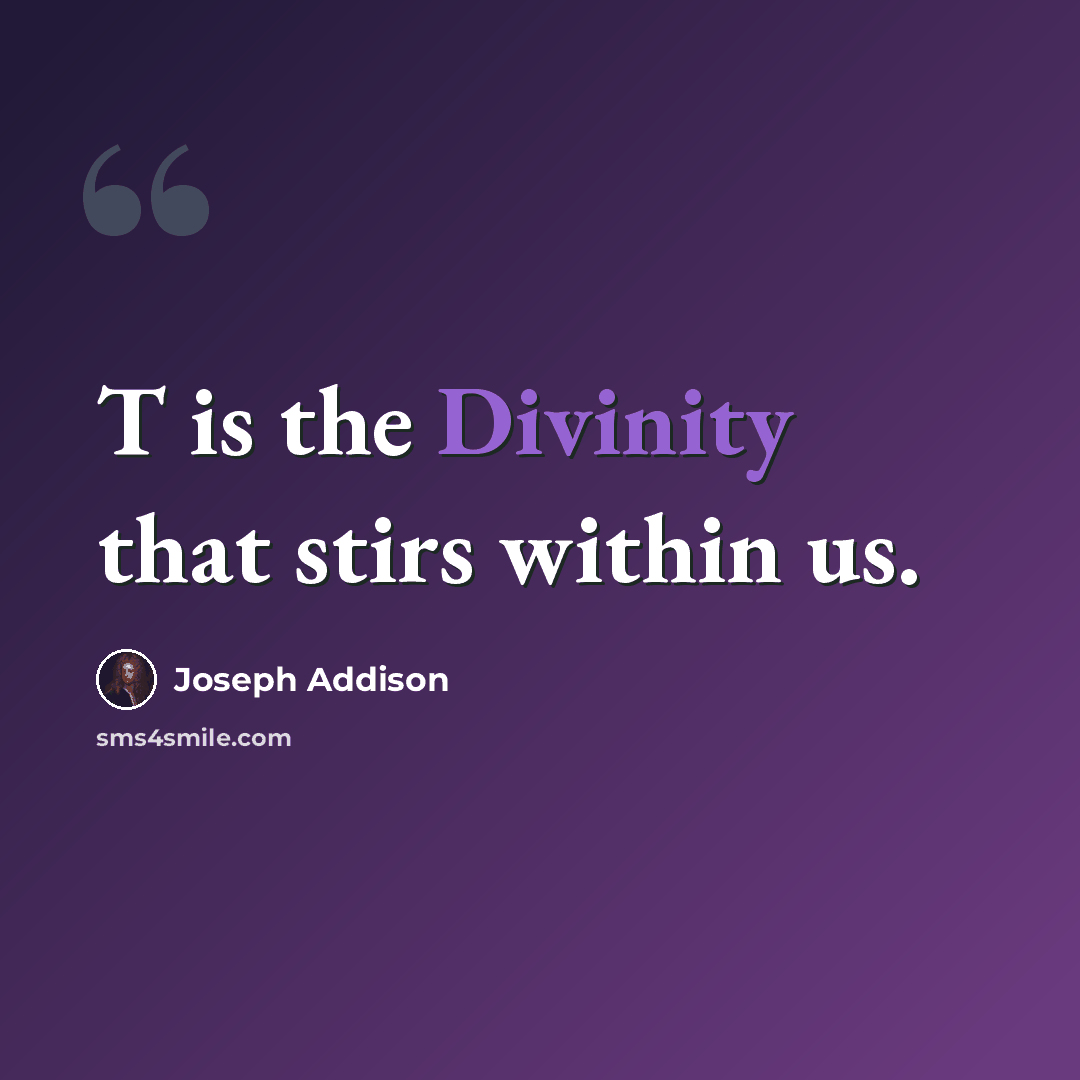 “T is the Divinity that stirs within us.” quote by Joseph Addison