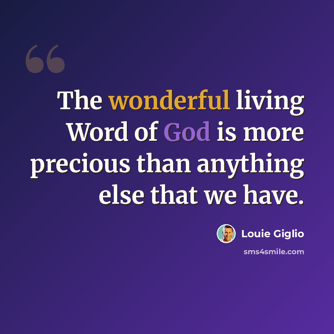 “The wonderful living Word of God is more precious than anything else that we have.” quote by Louie Giglio