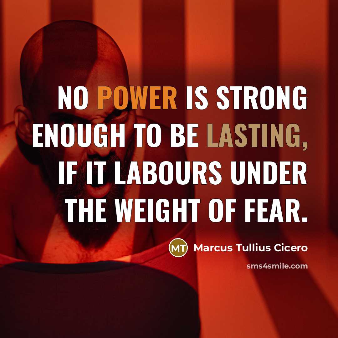 “No power is strong enough to be lasting, if it labours under the weight of fear.” quote by Marcus Tullius Cicero