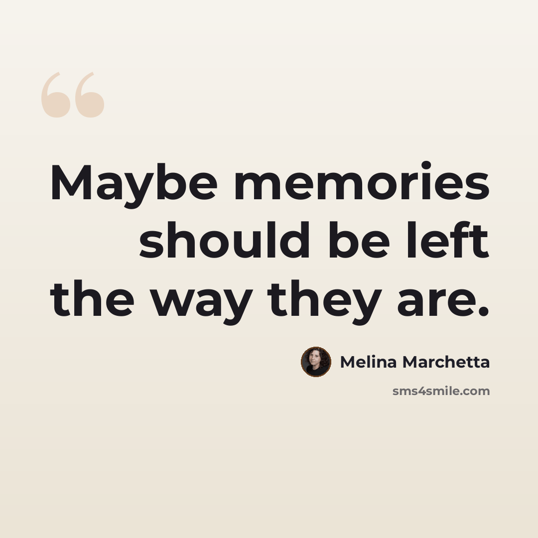 “Maybe memories should be left the way they are.” quote by Melina Marchetta