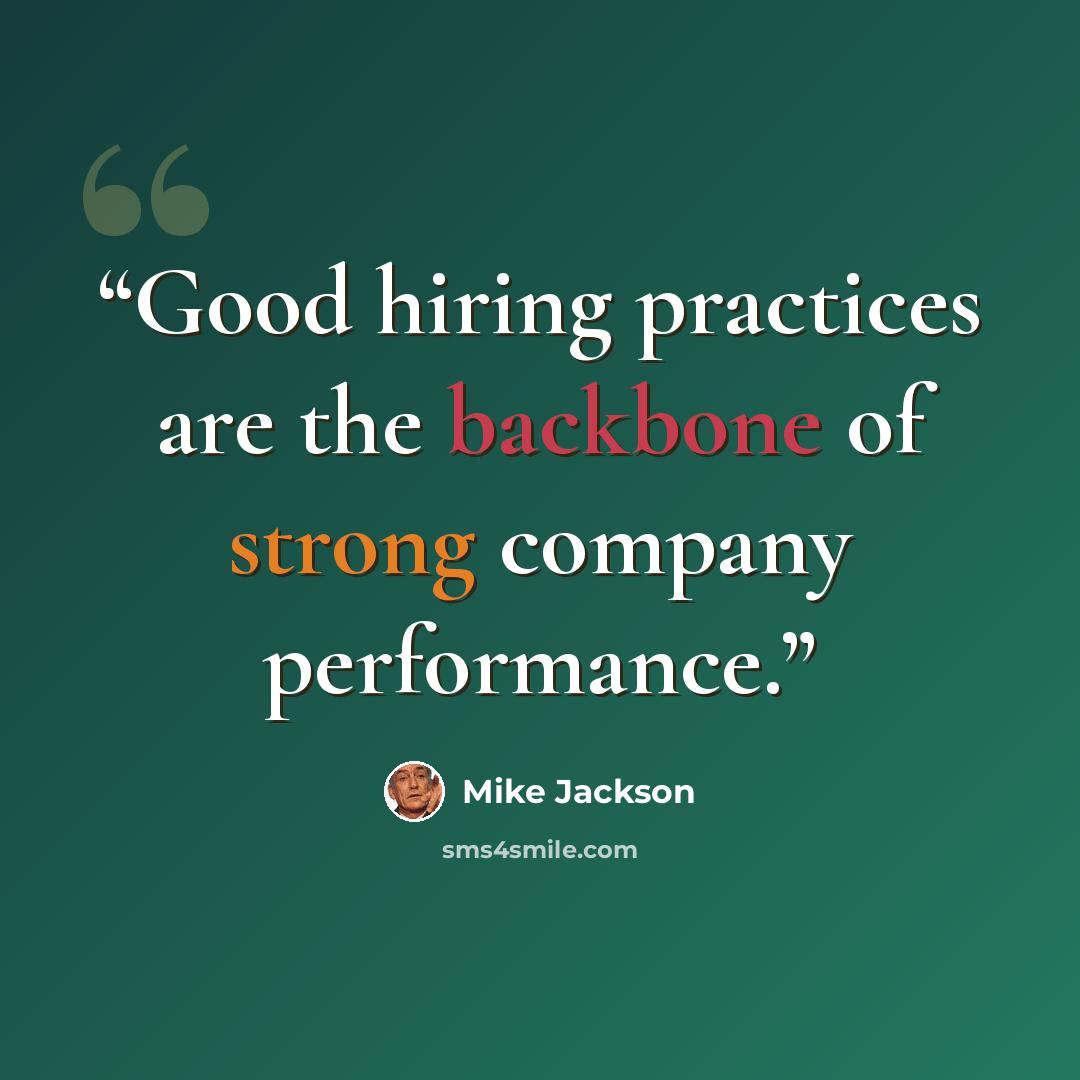 “Good hiring practices are the backbone of strong company performance.” quote by Mike Jackson