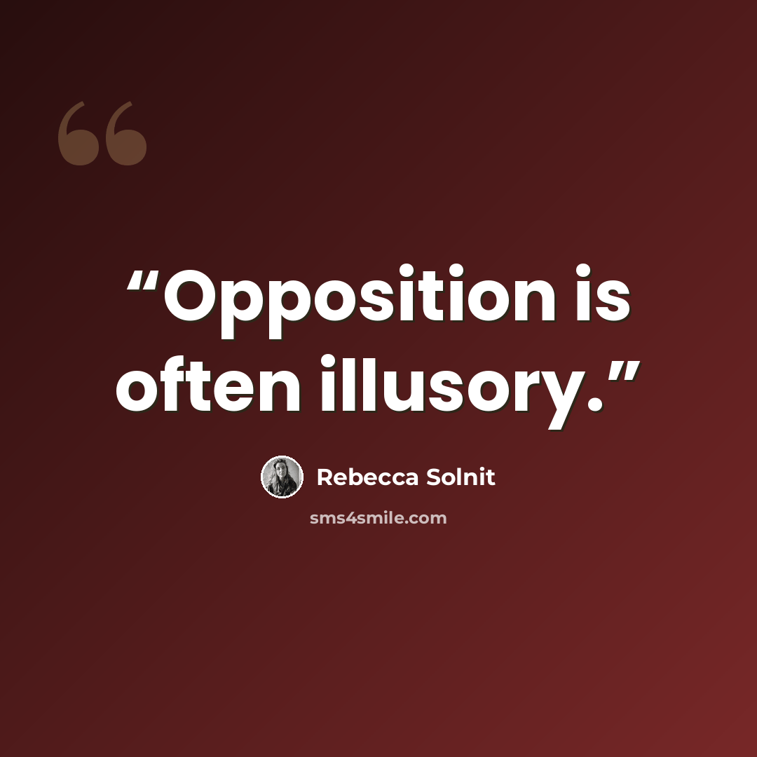 “Opposition is often illusory.” quote by Rebecca Solnit