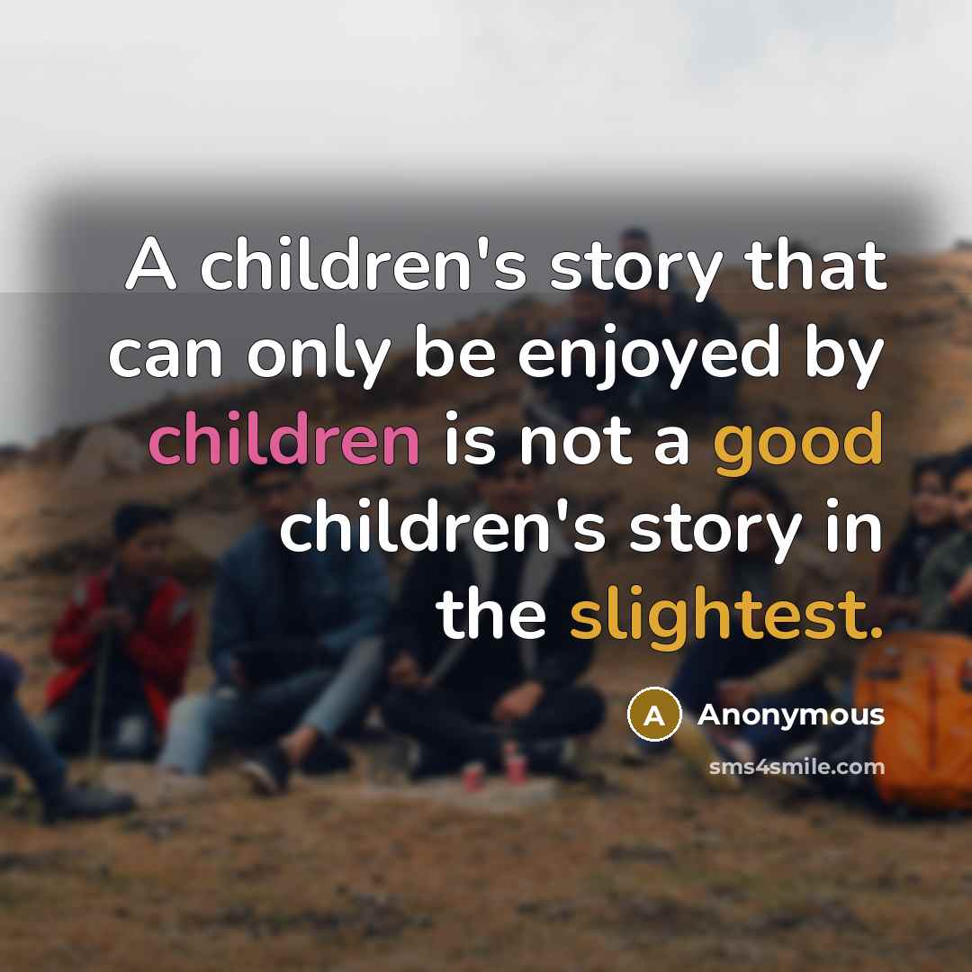 “A children's story that can only be enjoyed by children is not a good children's story in the slightest.” quote by Anonymous