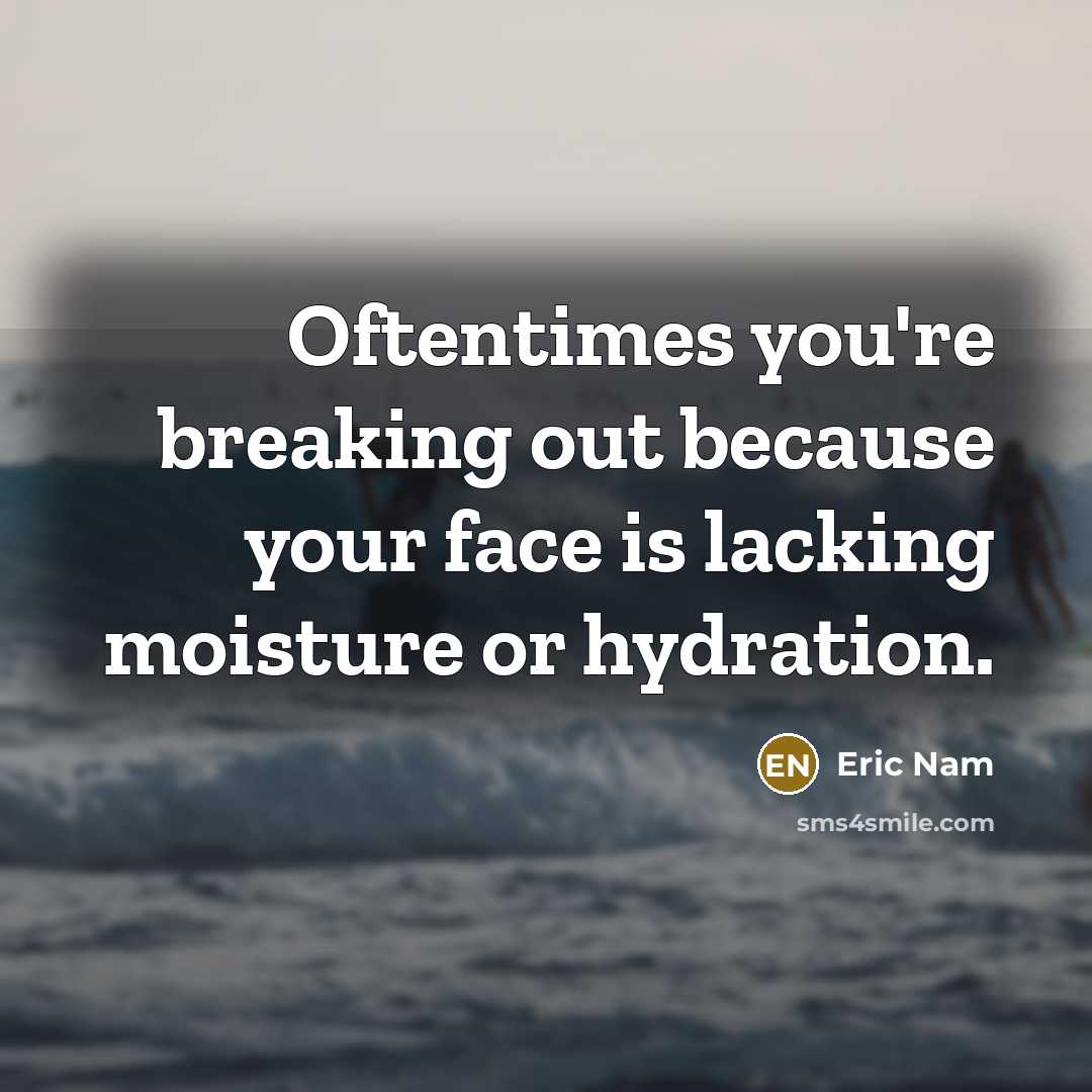“Oftentimes you're breaking out because your face is lacking moisture or hydration.” quote by Eric Nam