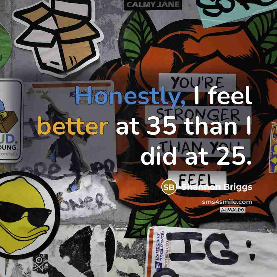 “Honestly, I feel better at 35 than I did at 25.” quote by Shannon Briggs