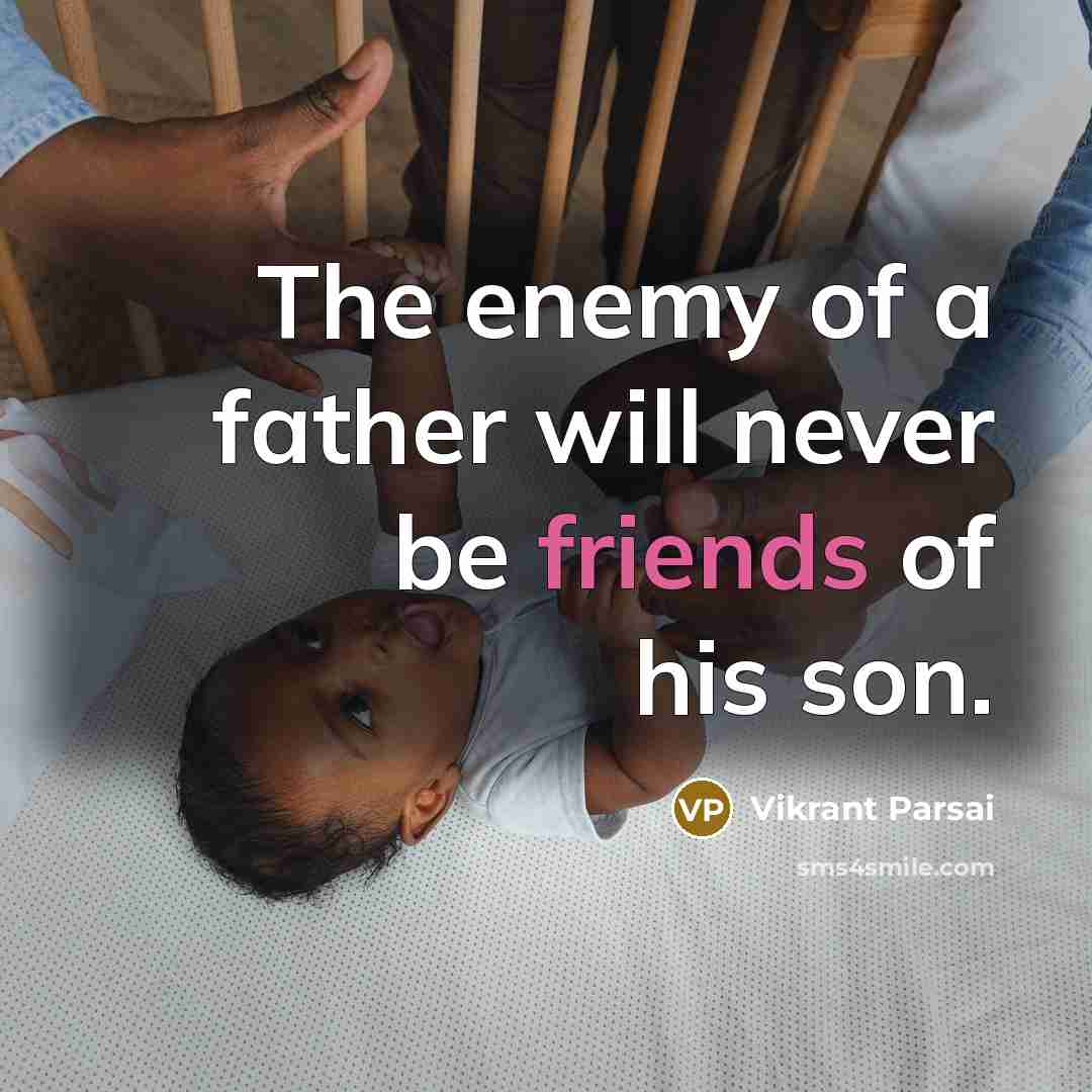 “The enemy of a father will never be friends of his son.” quote by Vikrant Parsai