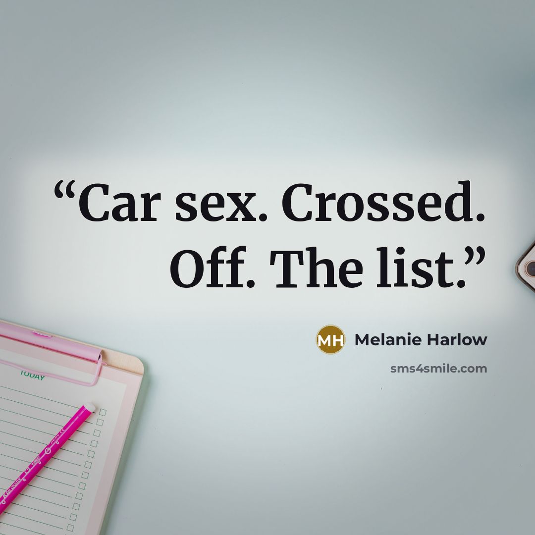 “Car sex. Crossed. Off. The list.” quote by Melanie Harlow