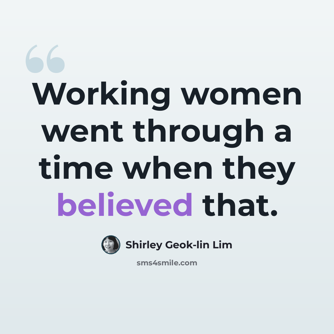 “Working women went through a time when they believed that.” quote by Shirley Geok-lin Lim