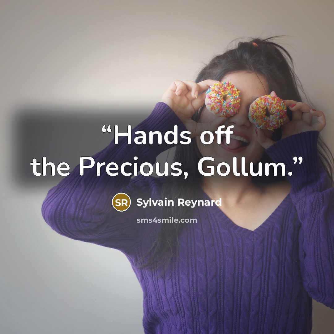 “Hands off the Precious, Gollum.” quote by Sylvain Reynard
