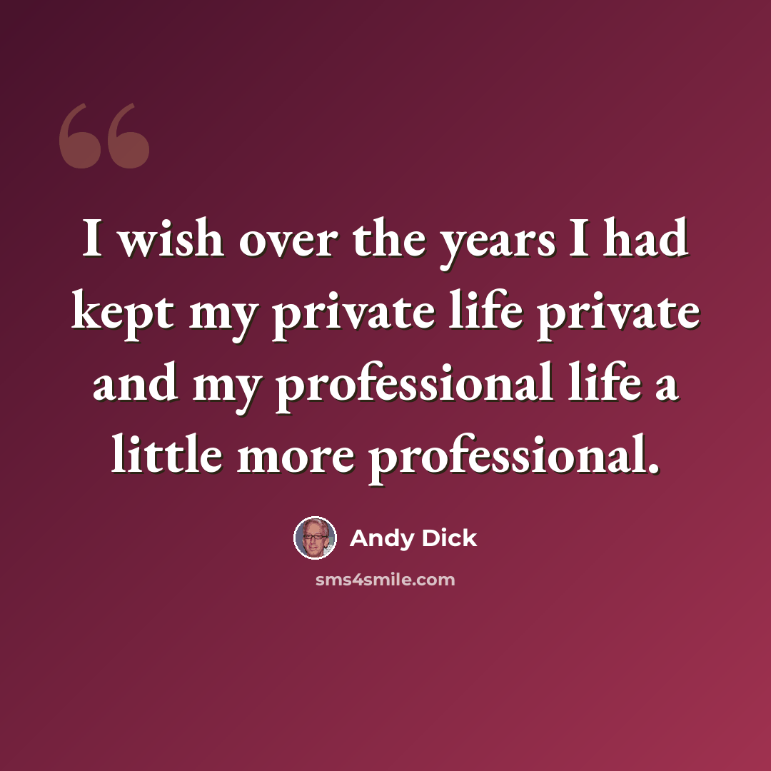 “I wish over the years I had kept my private life private and my professional life a little more professional.” quote by Andy Dick