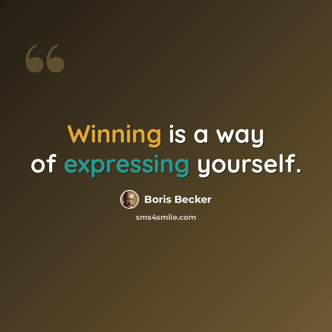 “Winning is a way of expressing yourself.” quote by Boris Becker
