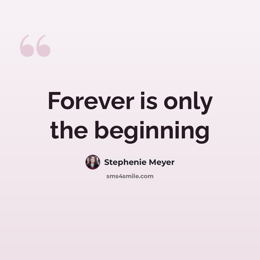“Forever is only the beginning” quote by Stephenie Meyer