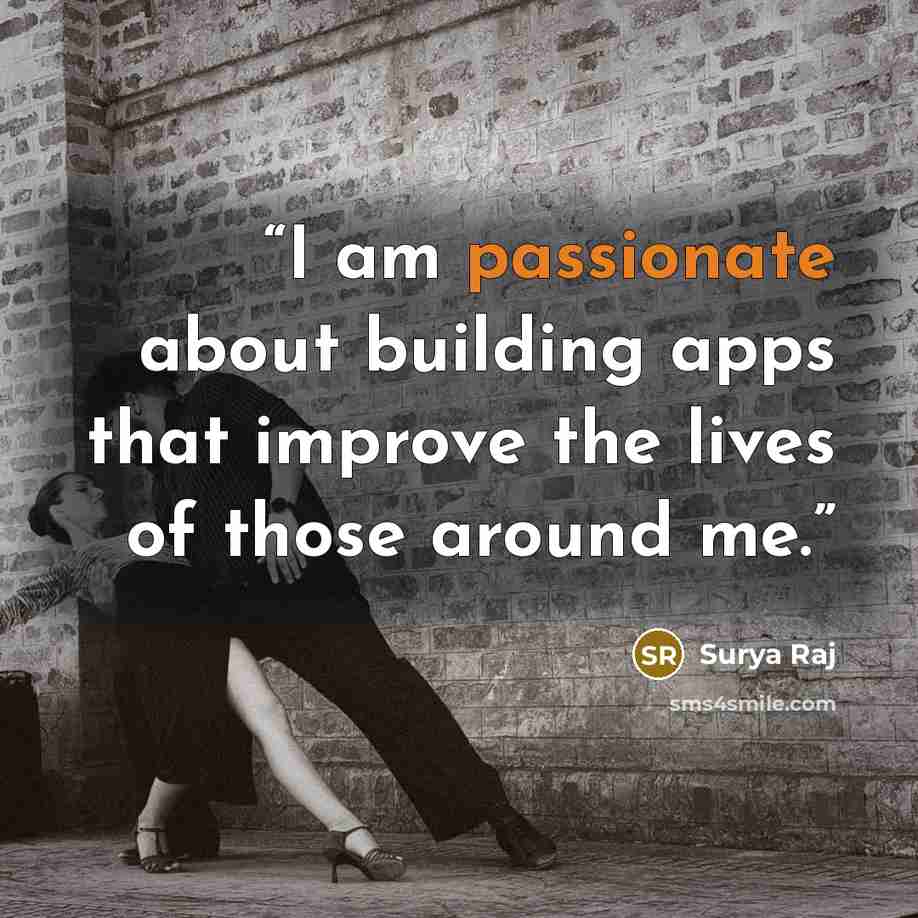 “I am passionate about building apps that improve the lives of those around me.” quote by Surya Raj